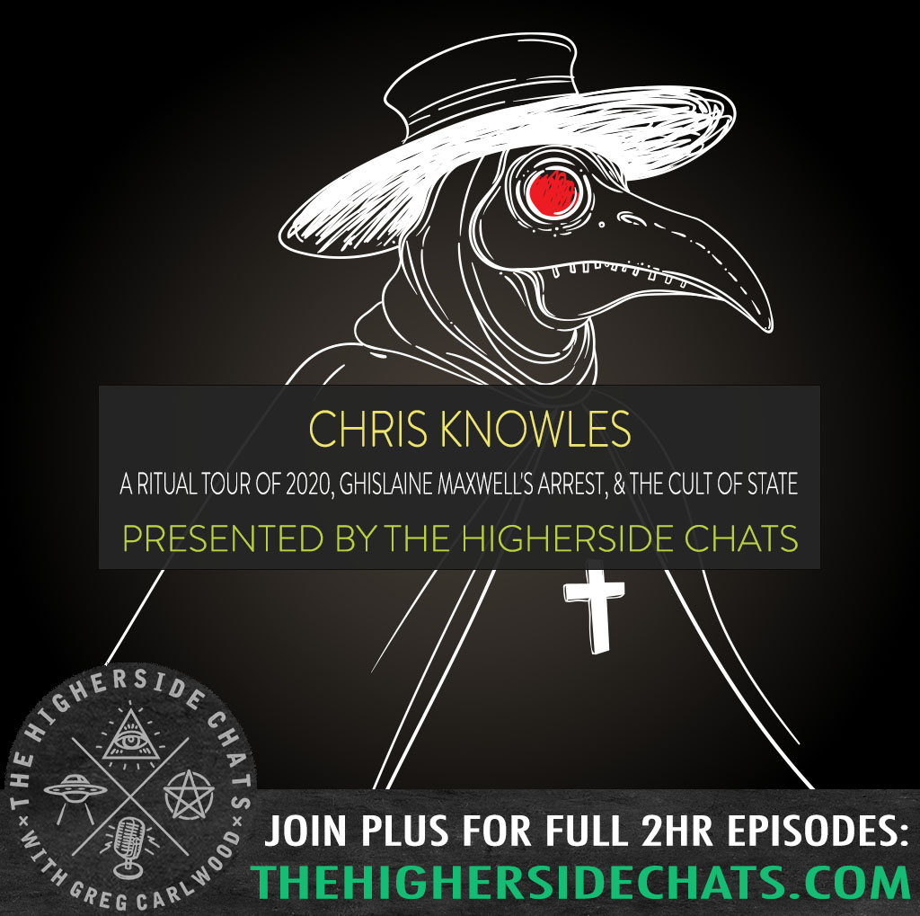 Chris Knowles | A Ritual Tour Of 2020, Ghislaine Maxwell’s Arrest, & The New Cult Of State