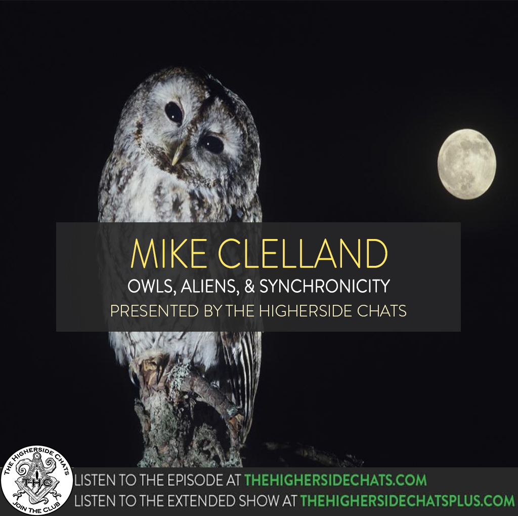 Mike Clelland Owls Aliens Synchronicity The Higherside Chats