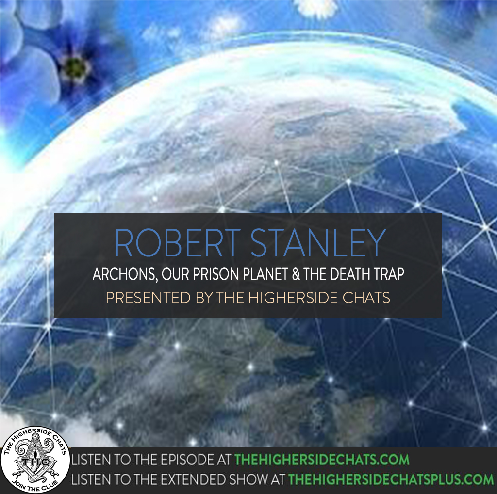 Robert Stanley | Archons, Our Prison Planet, & The Death Trap
