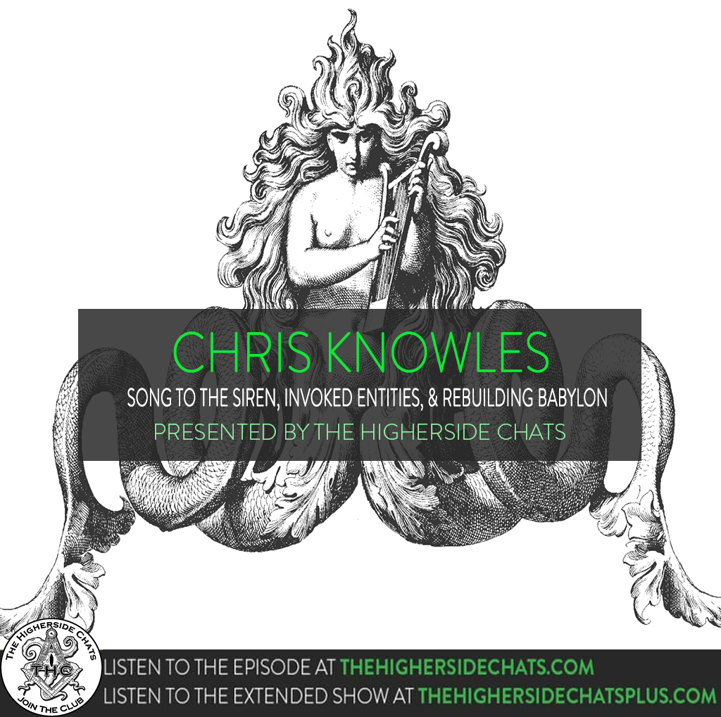 Chris Knowles | Song To The Siren, Invoked Entities, & Rebuilding Babylon