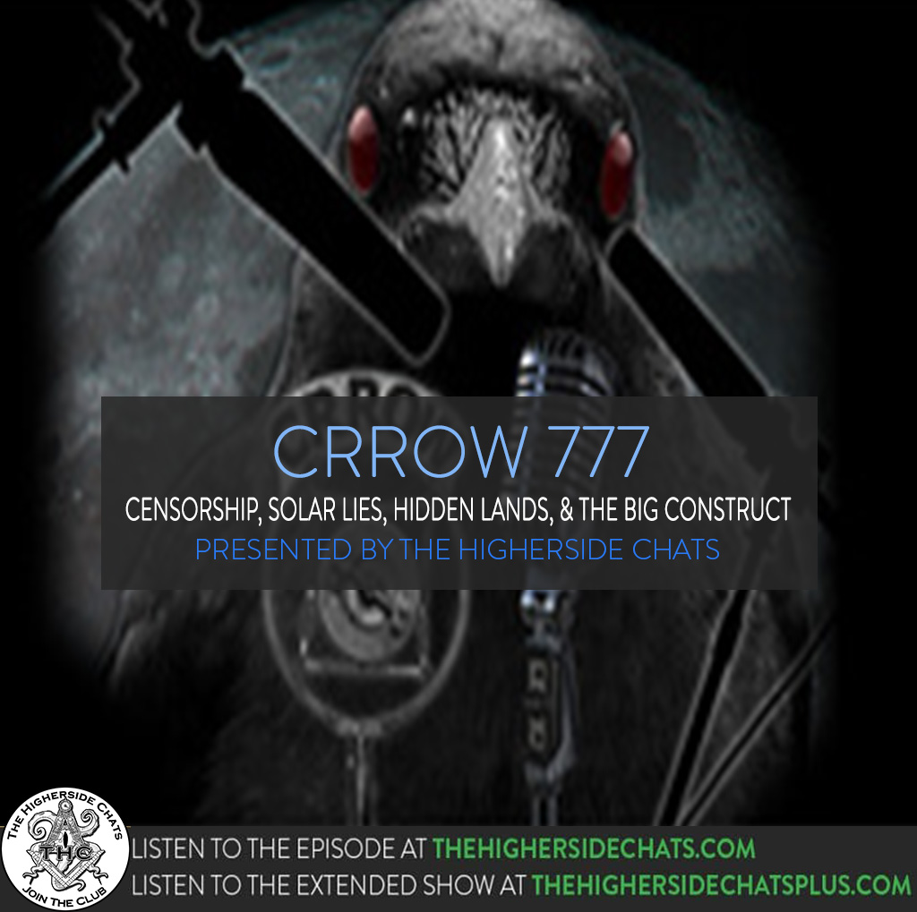 Crrow777 | Censorship, Solar Lies, Hidden Lands, & The Big Construct