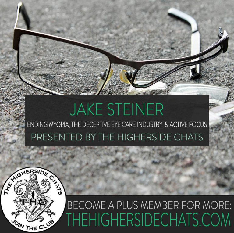 Jake Steiner End Myopia Active Focus Interview on The Higherside Chats Podcast