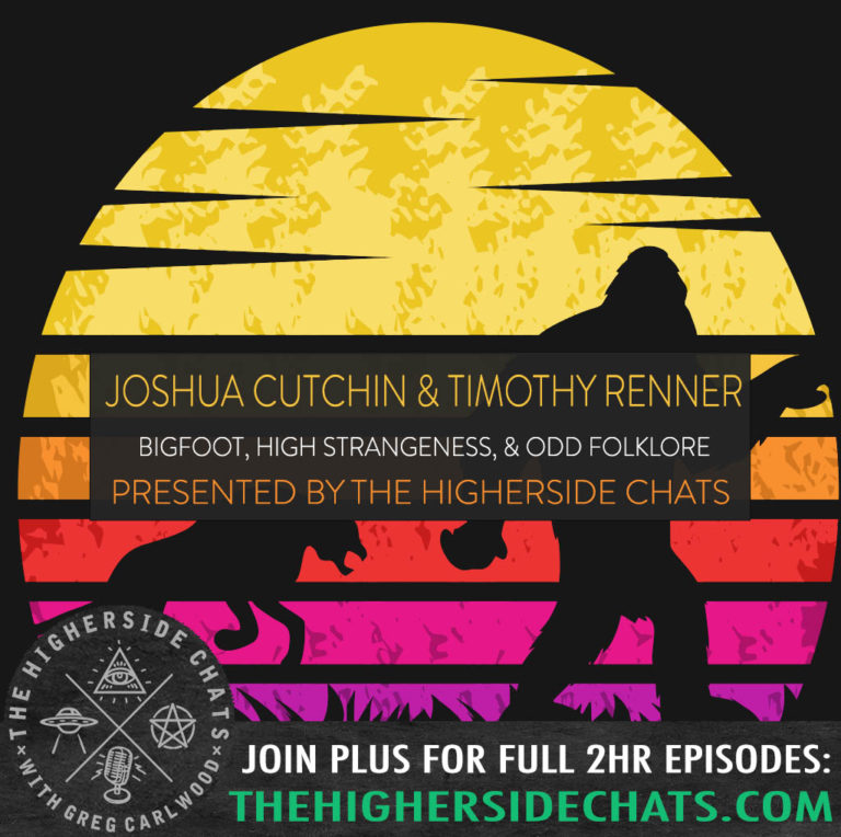 Joshua Cutchin Timothy Renner On The Higherside Chats Bigfoot Interview