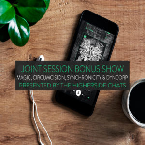 Joint Session Bonus Show | Magic, Circumcision, Synchronicity & DynCorp